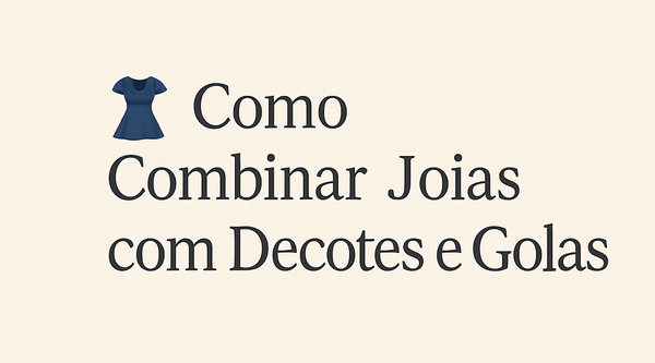 👗 Como Combinar Joias com Decotes e Golas